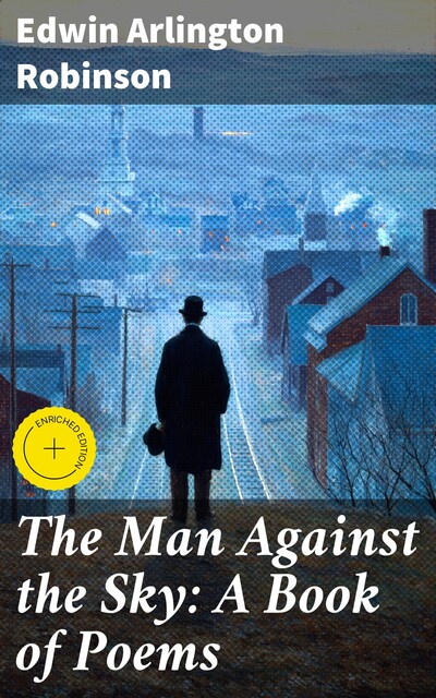 The Man Against the Sky: A Book of Poems, Edwin Arlington Robinson