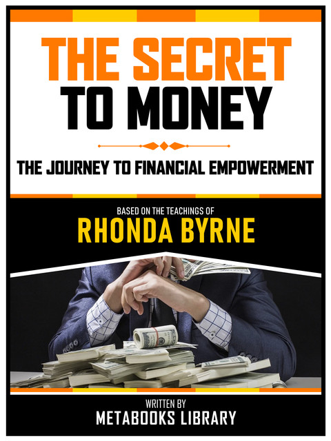 The Secret To Money – Based On The Teachings Of Rhonda Byrne, Metabooks Library
