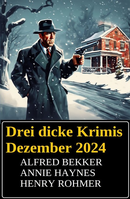 Drei dicke Krimis Dezember 2024, Alfred Bekker, Henry Rohmer, Annie Haynes