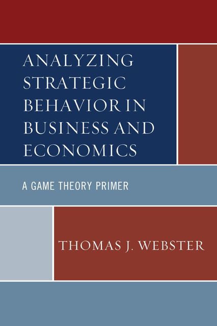 Analyzing Strategic Behavior in Business and Economics, Thomas Webster