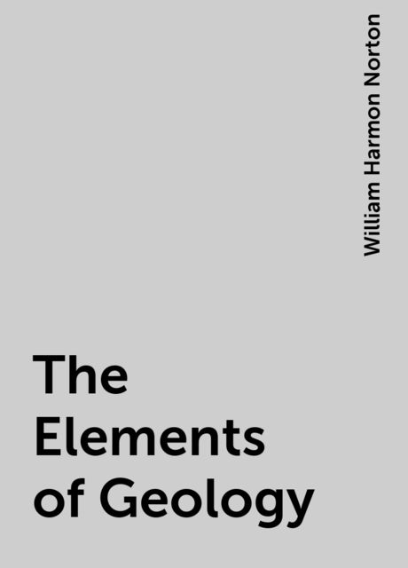 The Elements of Geology, William Harmon Norton
