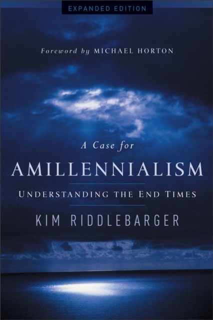 Case for Amillennialism, Kim Riddlebarger