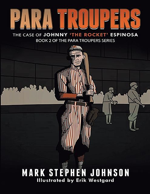 Para Troupers the Case of Johnny ‘the Rocket’ Espinosa: Book 2 of the Para Troupers Series, Mark Johnson, Erik Westgard