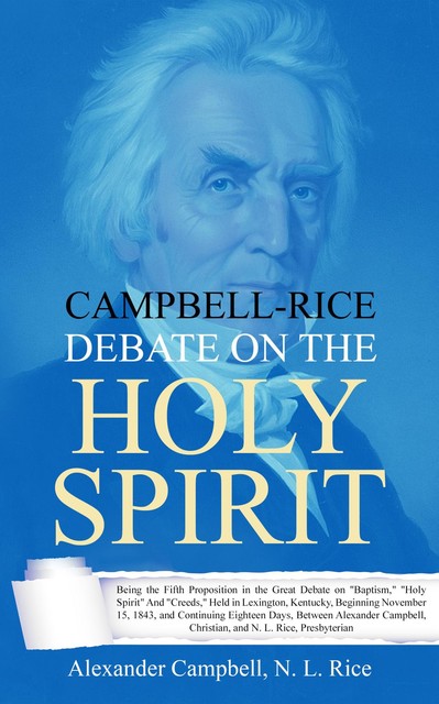 Campbell-Rice Debate on the Holy Spirit, Alexander Campbell