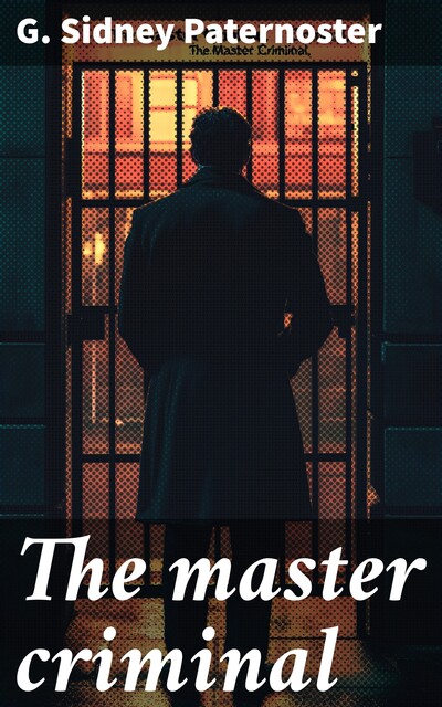 The master criminal, G.Sidney Paternoster