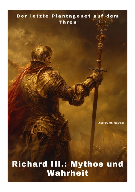 Richard III.: Mythos und Wahrheit, Andrew Ch. Oswald