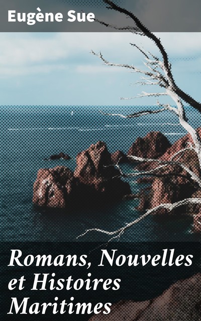 Romans, Nouvelles et Histoires Maritimes, Eugène Sue
