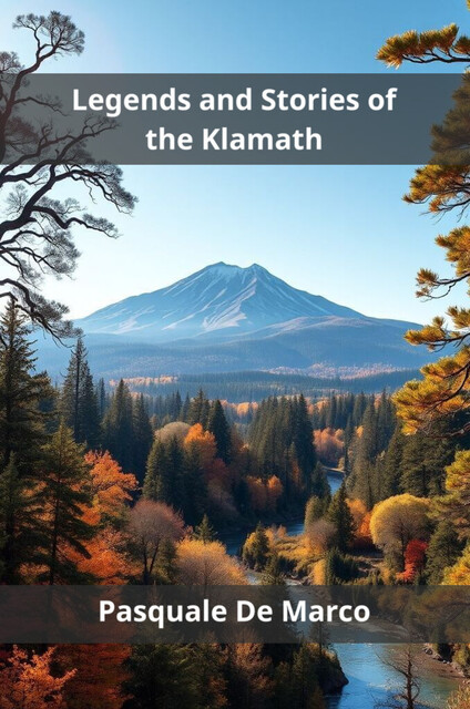 Legends and Stories of the Klamath, Pasquale De Marco