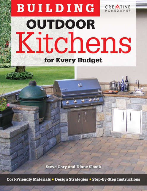 Building Outdoor Kitchens for Every Budget, Steve Cory, Diane Slavik