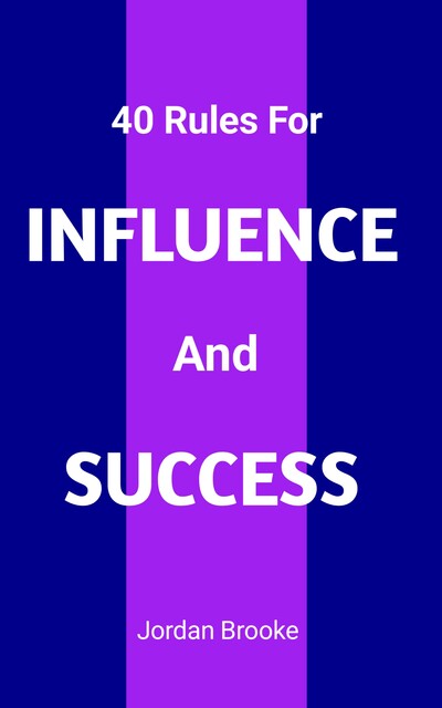 40 Rules For Influence And Success, Jordan Brooke