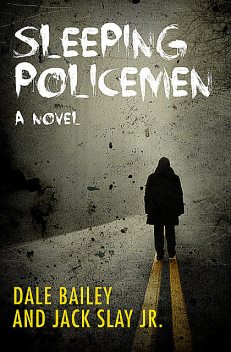 Sleeping Policemen, Dale Bailey, Jack Slay Jr.