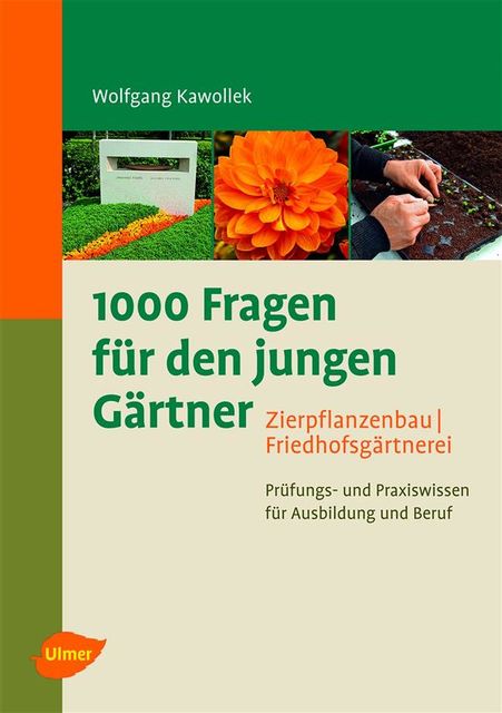 1000 Fragen für den jungen Gärtner. Zierpflanzenbau mit Friedhofsgärtnerei, Wolfgang Kawollek