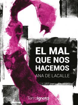 El mal que nos hacemos, Ana de Lacalle