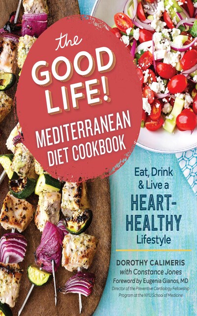 The Good Life! Mediterranean Diet Cookbook, Dorothy Calimeris, Constance G. Jones