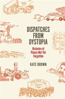 Dispatches from Dystopia, Kate Brown