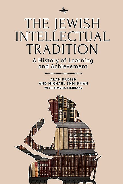 The Jewish Intellectual Tradition, Alan Kadish, Michael A. Shmidman, Simcha Fishbane