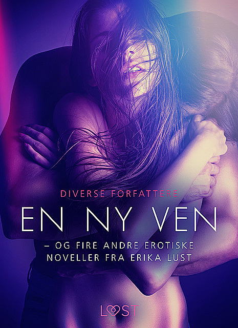 En ny ven – og fire andre erotiske noveller fra Erika Lust, Diverse forfattere