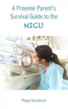 A Preemie Parent's Survival Guide to the NICU, Megan Grandinetti
