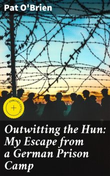 Outwitting the Hun: My Escape from a German Prison Camp, Pat O'Brien