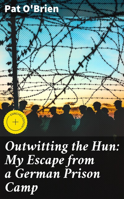 Outwitting the Hun: My Escape from a German Prison Camp, Pat O'Brien