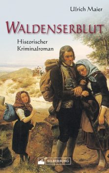 Waldenserblut. Historischer Kriminalroman, Ulrich Maier