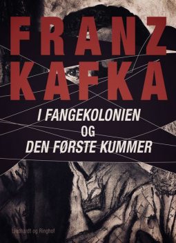 I fangekolonien. Den første kummer, Franz Kafka
