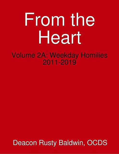 From the Heart Volume 2A: Weekday Homilies 2011–2019, Rusty Baldwin