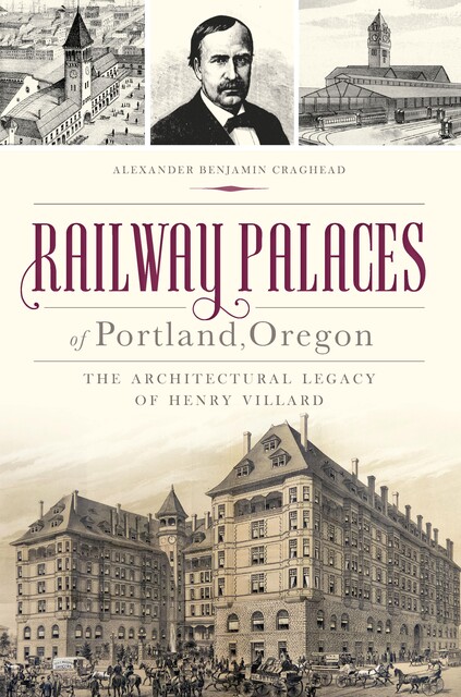 Railway Palaces of Portland, Oregon, Alexander Benjamin Craghead