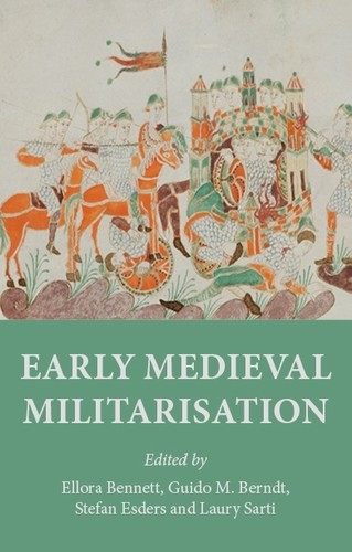 Early medieval militarisation, Guido M.Berndt, Ellora Bennett, Laury Sarti, Stefan Esders