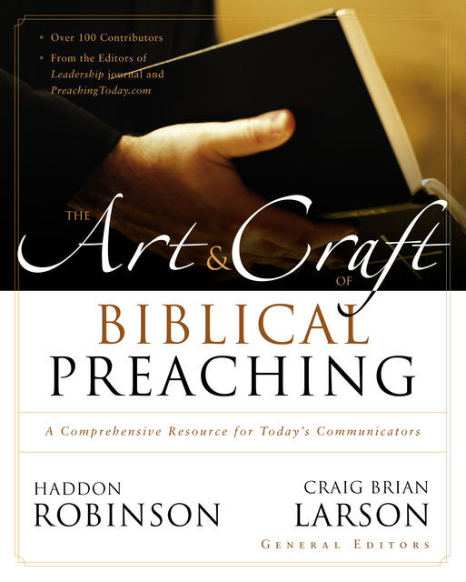 The Art and Craft of Biblical Preaching, Craig Brian Larson, Haddon Robinson