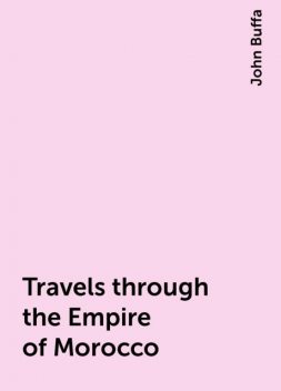 Travels through the Empire of Morocco, John Buffa