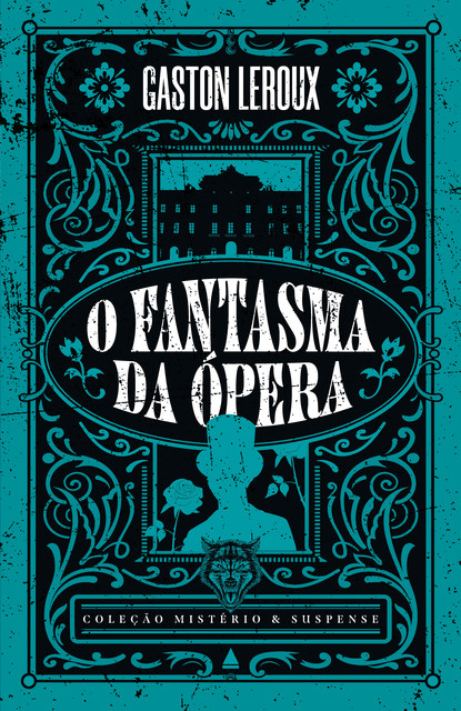 O fantasma da Ópera — Coleção Mistério e Suspense, Gaston Leroux