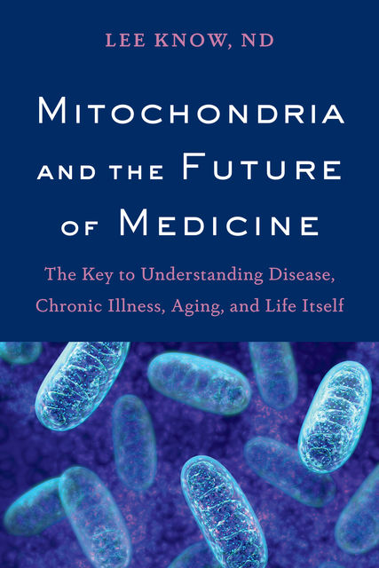 Mitochondria and the Future of Medicine, Lee Know