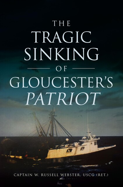 Tragic Sinking of Gloucester's Patriot, Captain W. Russell Webster