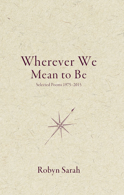 Wherever We Mean to Be, Robyn Sarah