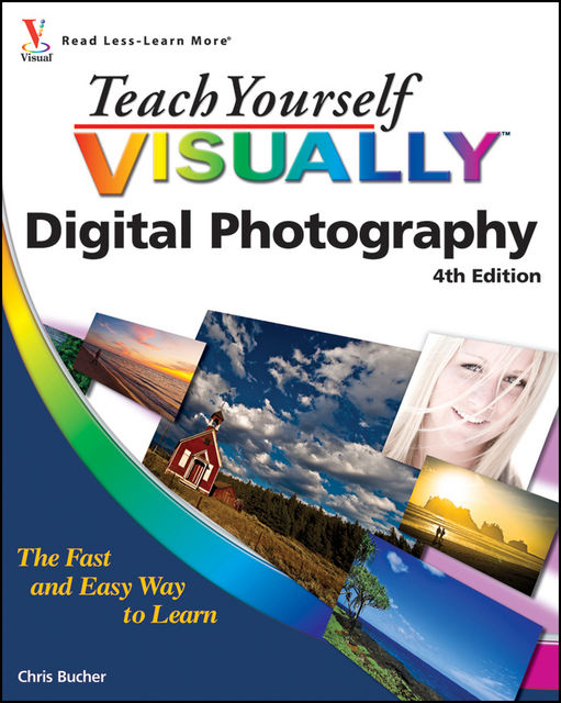 Teach Yourself VISUALLY Digital Photography, Chris Bucher