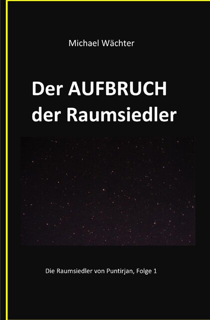 Der AUFBRUCH der Raumsiedler, Michael Wächter