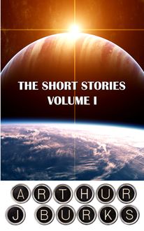 The Short Stories of Arthur J Burks, Arthur J.Burks