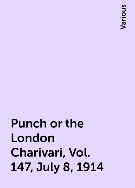 Punch or the London Charivari, Vol. 147, July 8, 1914, Various