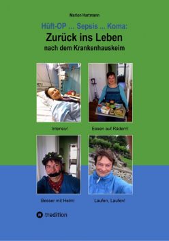 Hüft-OP… Sepsis… Koma: Zurück ins Leben nach dem Krankenhauskeim, Marion Hartmann