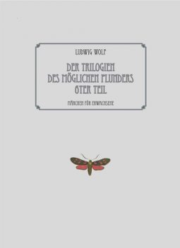 Der Trilogien des möglichen Plunders 6ter Teil, Ludwig Wolf