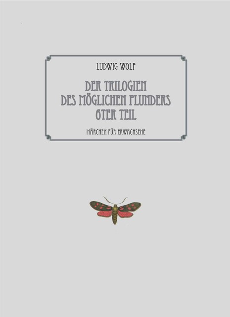 Der Trilogien des möglichen Plunders 6ter Teil, Ludwig Wolf