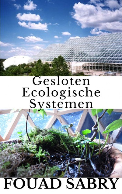 Gesloten Ecologische Systemen, Fouad Sabry