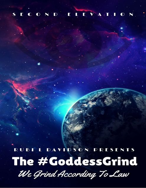 The #Goddess Grind: We Grind According to Law. Second Elevation, Rubi L Davidson Presents
