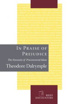 In Praise of Prejudice, Theodore Dalrymple
