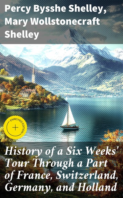 History of a Six Weeks' Tour Through a Part of France, Switzerland, Germany, and Holland, Mary Shelley, Percy Bysshe Shelley