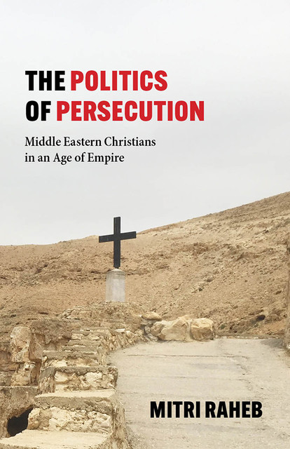 The Politics of Persecution, Mitri Raheb