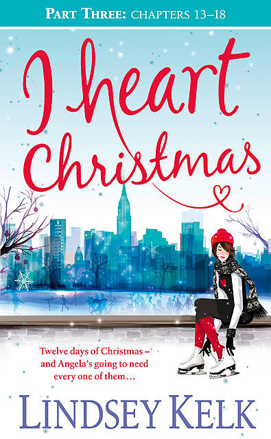 I Heart Christmas (Part Three: Chapters 13–18), Lindsey Kelk