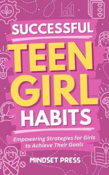 Successful Teen Girl Habits, Mindset Press