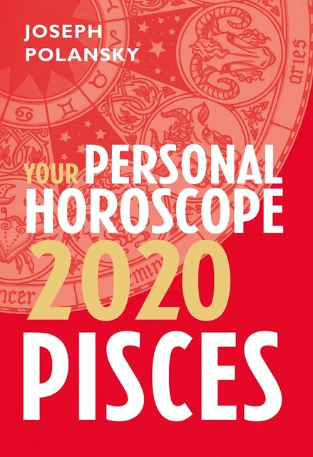 Pisces 2020: Your Personal Horoscope, Joseph Polansky